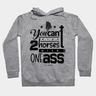 You can't ride two horses with one ass Hoodie